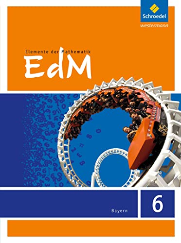 Elemente der Mathematik - Ausgabe 2017 für Bayern: Schülerband 6 (Elemente der Mathematik SI: Ausgabe 2017 für Bayern) von Schroedel Verlag GmbH